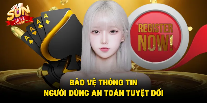 Bảo vệ thông tin người dùng an toàn tuyệt đối