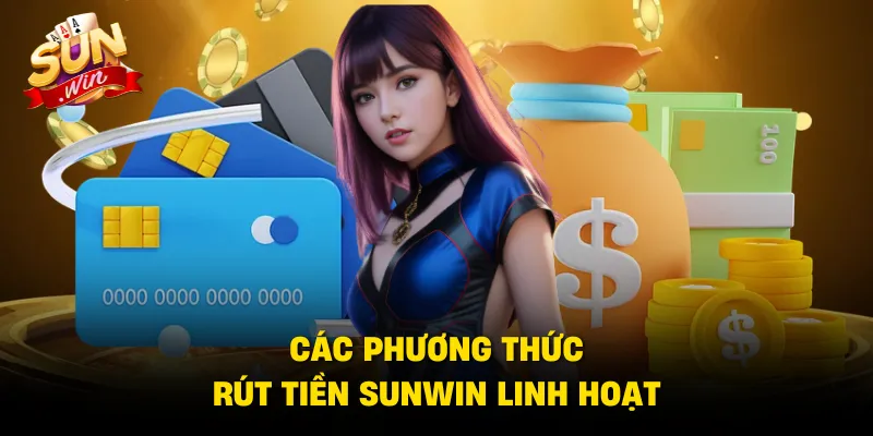 Các phương thức rút tiền Sunwin linh hoạt