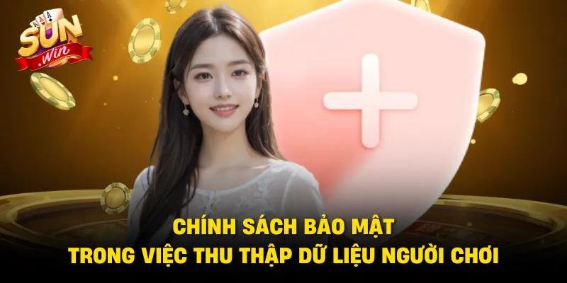 chính sách bảo mật trong việc thu thập dữ liệu người chơi