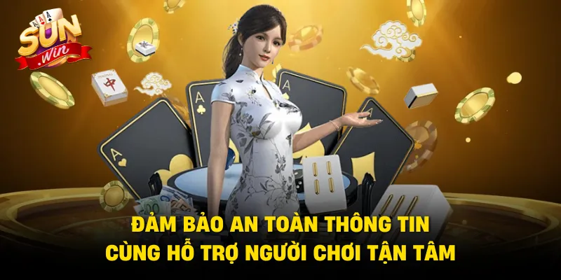 Đảm bảo an toàn thông tin cùng hỗ trợ người chơi tận tâm