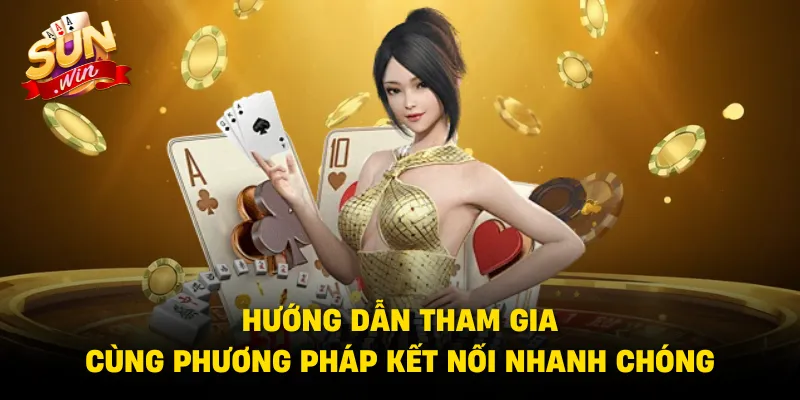 Hướng dẫn tham gia cùng phương pháp kết nối nhanh chóng