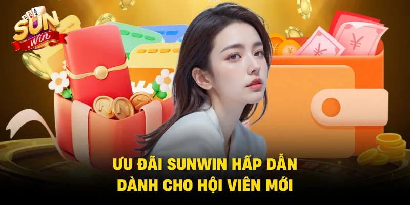 Ưu đãi Sunwin hấp dẫn dành cho hội viên mới